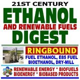 21st Century Ethanol, Gasohol, and Renewable Fuels Digest : Fuel Ethanol, E85 Fuel, Bioethanol, Dry-Mill Production, Grain and Cellulosic Sources, Agricultural Issues, Energy Department Alternative Fuels Information, Agriculture Department on Corn Ethanol Series on Renewable Energy, Biofuels, Bioenergy, and Biobased Products